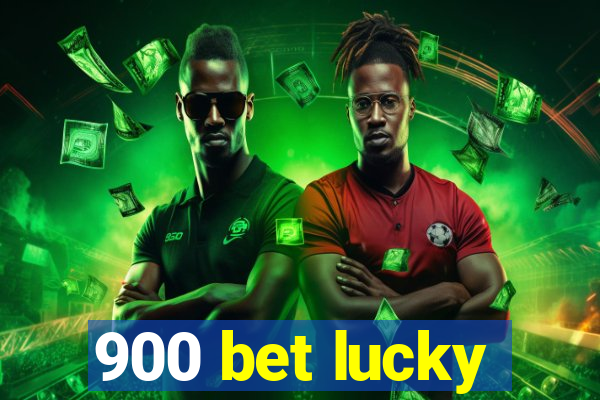 900 bet lucky