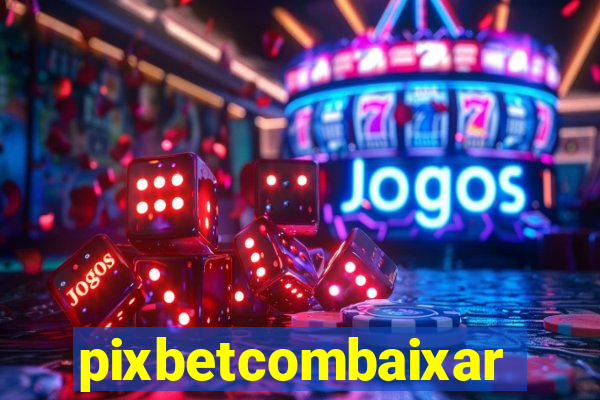 pixbetcombaixar