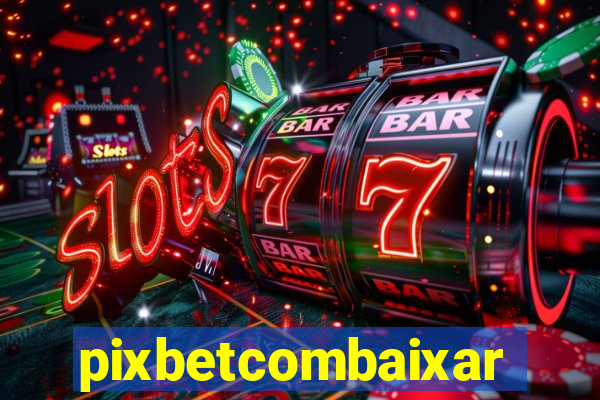pixbetcombaixar
