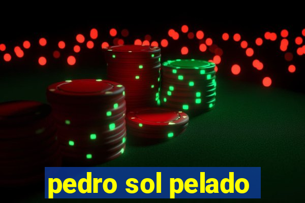 pedro sol pelado