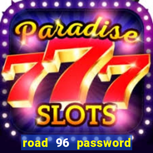 road 96 password happy taxi