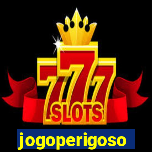 jogoperigoso
