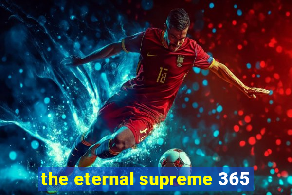 the eternal supreme 365