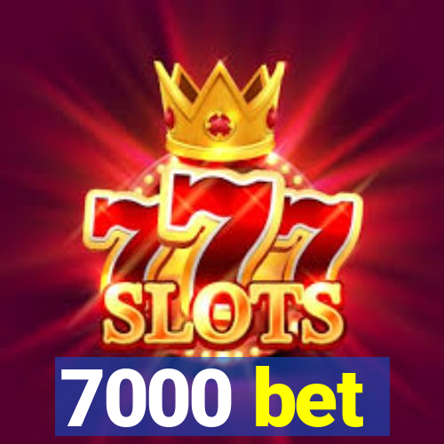 7000 bet