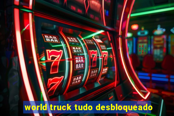 world truck tudo desbloqueado