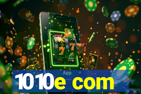 1010e com