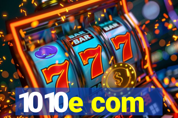 1010e com