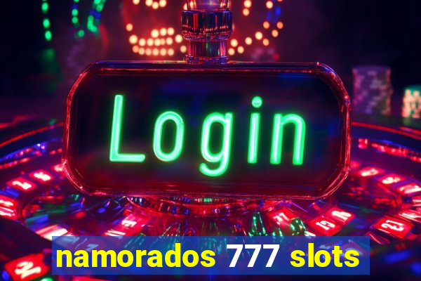 namorados 777 slots