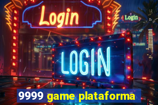 9999 game plataforma