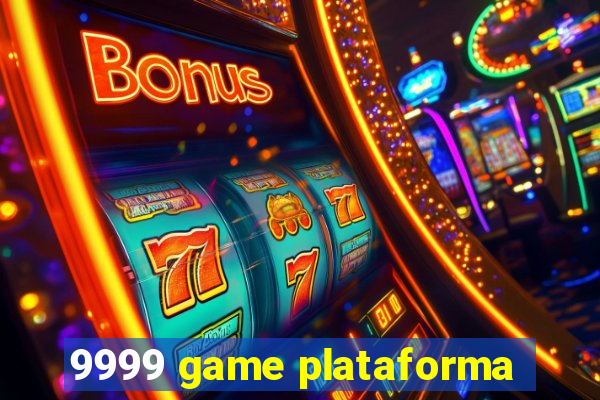9999 game plataforma
