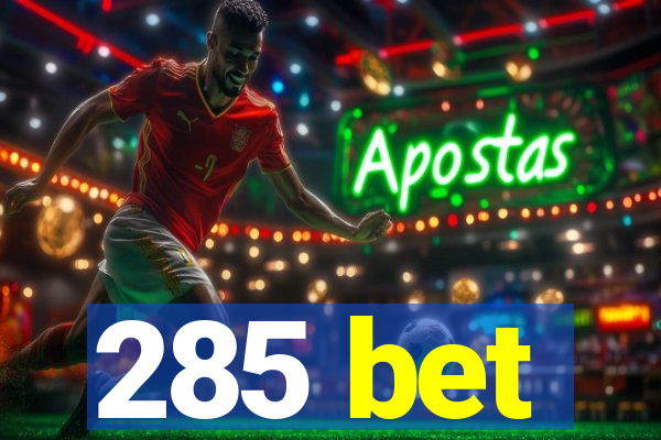 285 bet