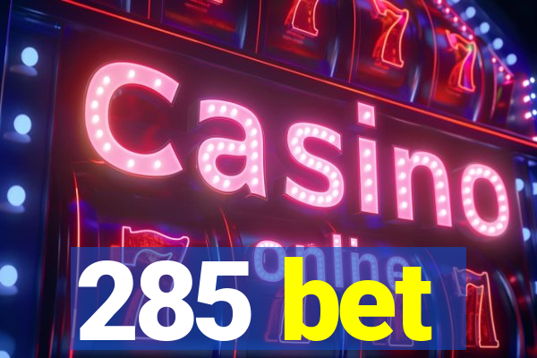 285 bet