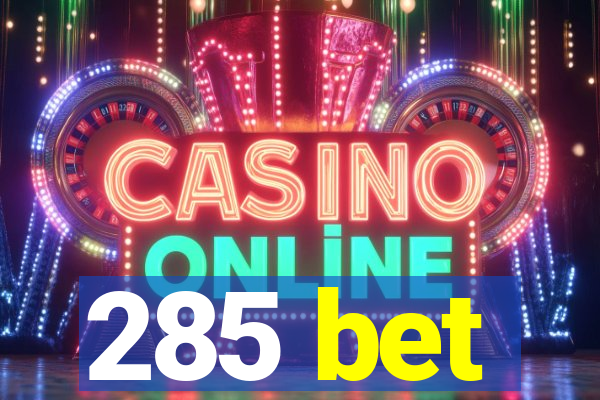 285 bet