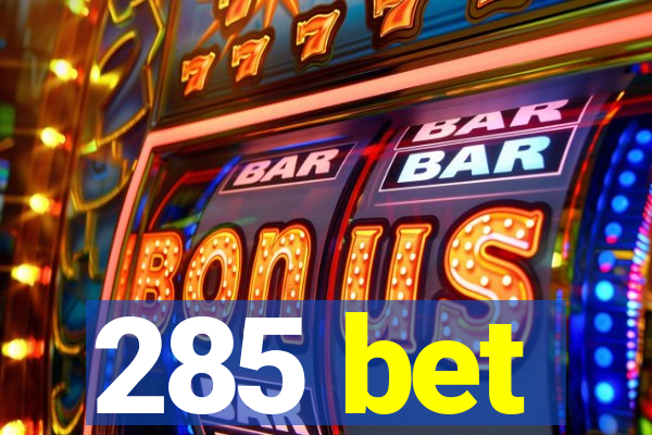 285 bet