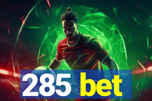 285 bet