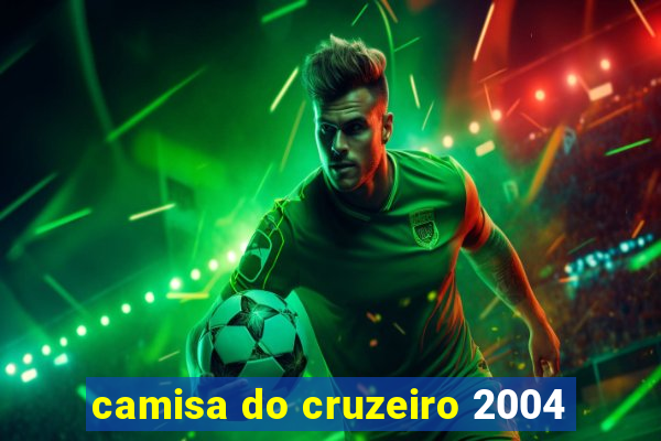 camisa do cruzeiro 2004