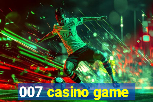 007 casino game