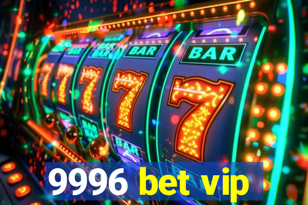 9996 bet vip