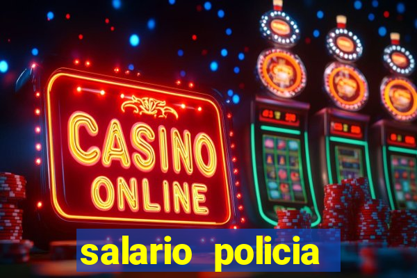 salario policia civil da bahia