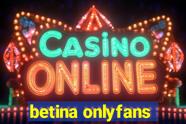 betina onlyfans