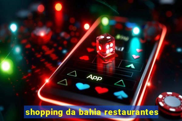 shopping da bahia restaurantes