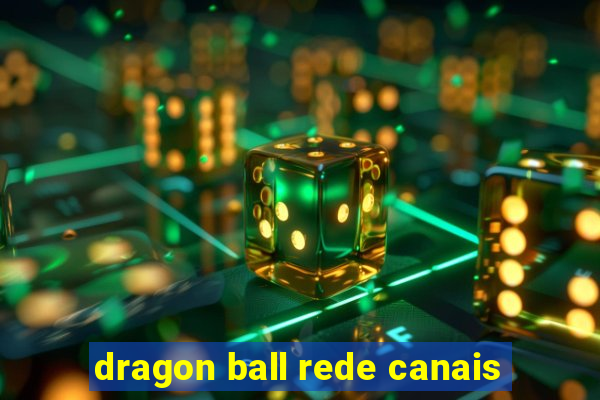 dragon ball rede canais