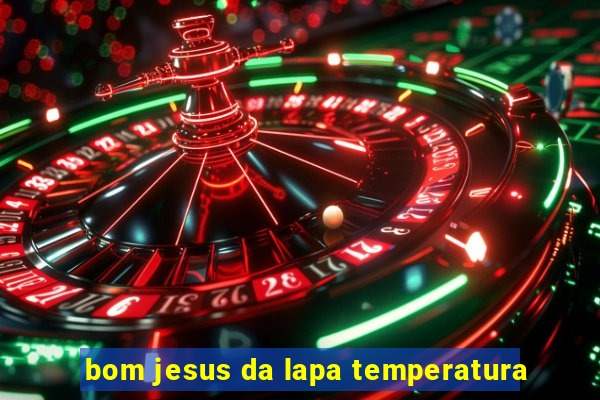 bom jesus da lapa temperatura