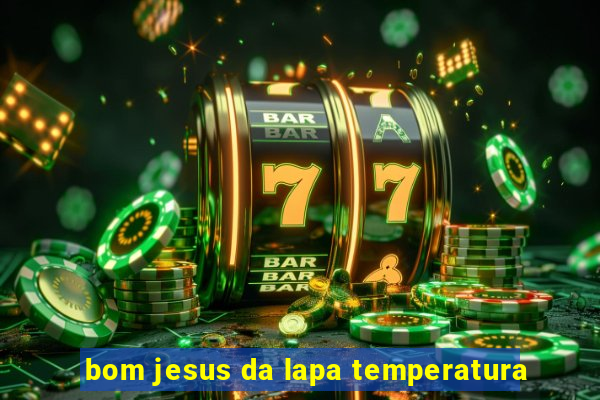 bom jesus da lapa temperatura