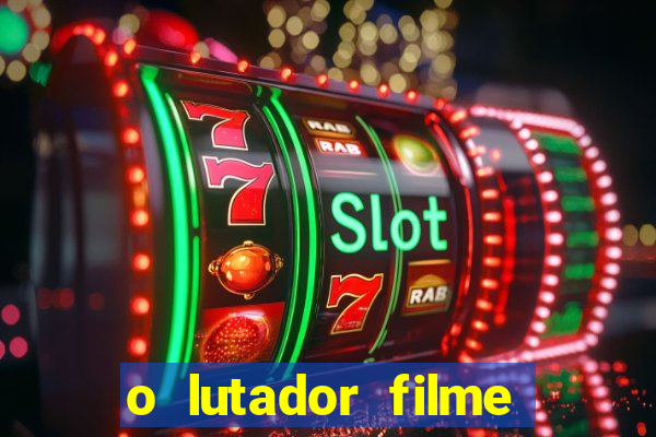 o lutador filme completo dublado mega filmes