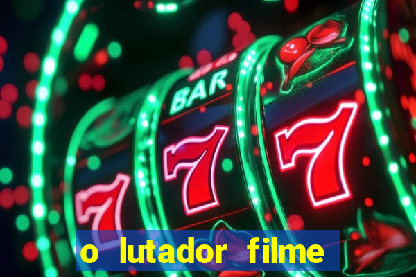 o lutador filme completo dublado mega filmes
