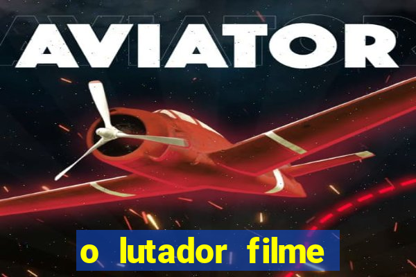o lutador filme completo dublado mega filmes