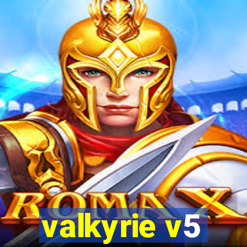 valkyrie v5