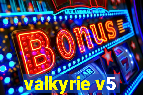 valkyrie v5