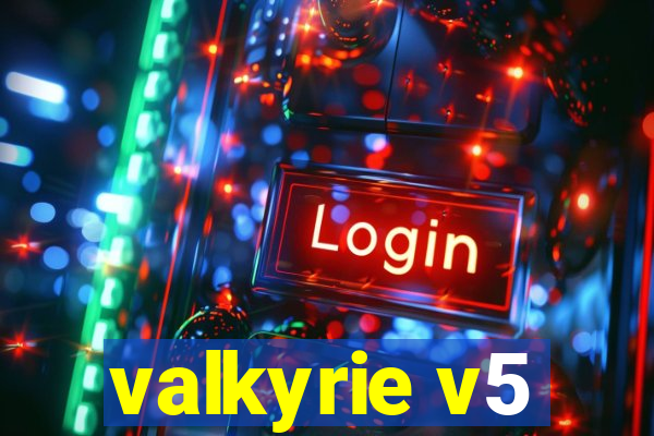 valkyrie v5