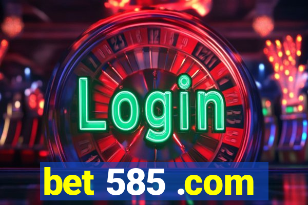 bet 585 .com