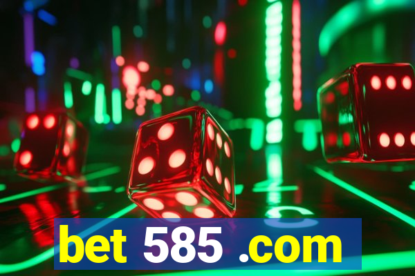 bet 585 .com