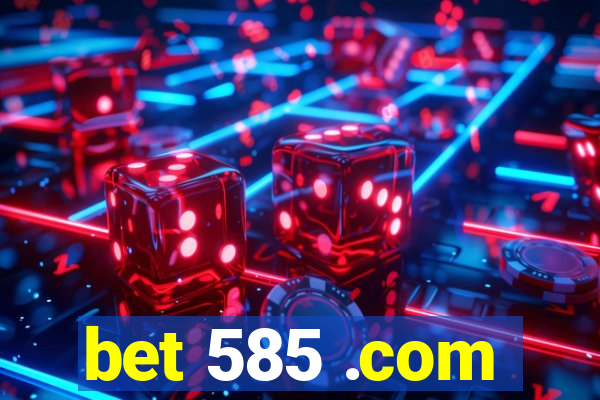 bet 585 .com