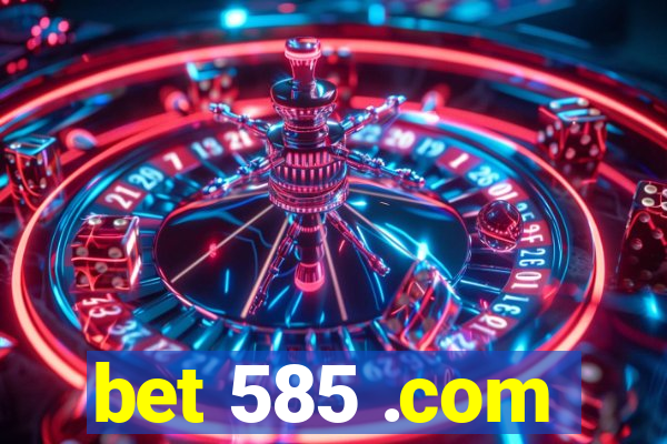bet 585 .com