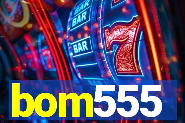 bom555
