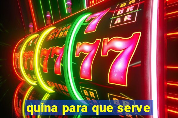 quina para que serve