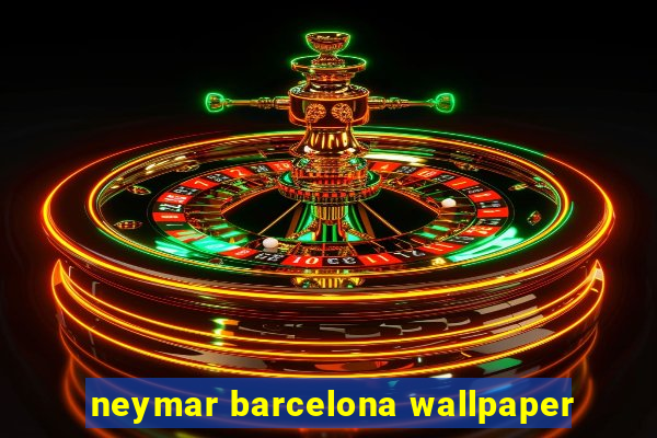 neymar barcelona wallpaper