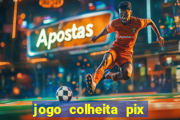 jogo colheita pix paga mesmo
