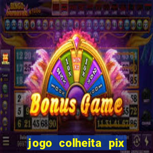 jogo colheita pix paga mesmo