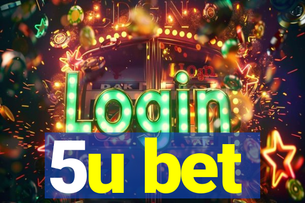 5u bet