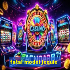 fatal model jequie