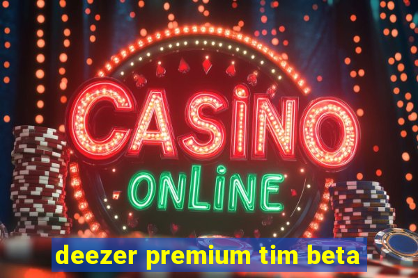 deezer premium tim beta