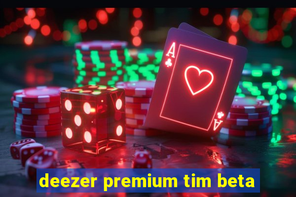 deezer premium tim beta