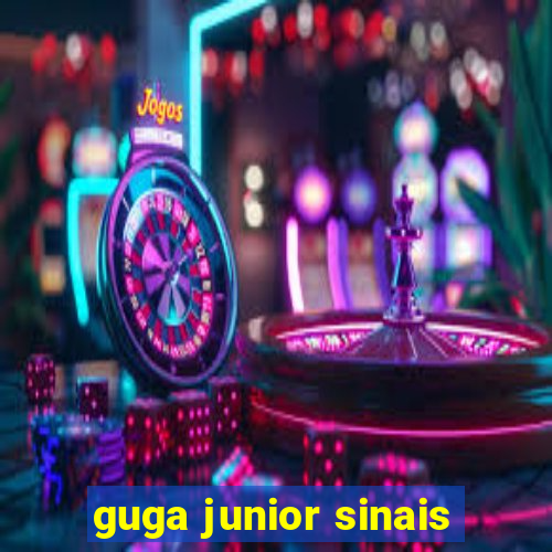 guga junior sinais