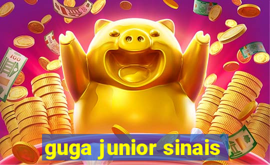 guga junior sinais