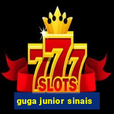 guga junior sinais